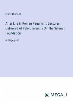 After Life in Roman Paganism; Lectures Delivered At Yale University On The Silliman Foundation - Cumont, Franz