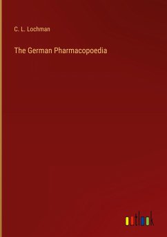 The German Pharmacopoedia - Lochman, C. L.