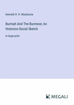 Burmah And The Burmese; An Historico-Social Sketch - Mackenzie, Kenneth R. H.