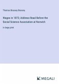 Wages in 1873; Address Read Before the Social Science Association at Norwich