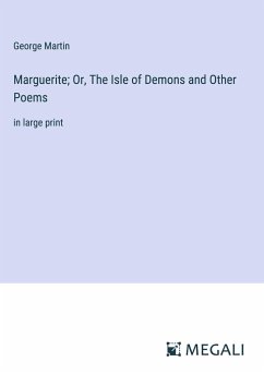 Marguerite; Or, The Isle of Demons and Other Poems - Martin, George