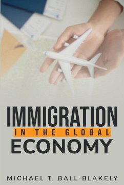 Immigration in the Global Economy - Blakely, Michael T. Ball