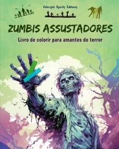 Zumbis assustadores   Livro de colorir para amantes do terror   Cenas criativas de mortos-vivos para adultos - Editions, Colorful Spirits