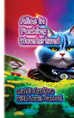 Alice in Fucking Wonderland - Charlton, Matti; Carroll, Lewis