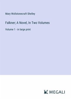 Falkner; A Novel, In Two Volumes - Shelley, Mary Wollstonecraft