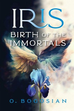 Iris Birth of the Immortals (eBook, ePUB) - Bogosian, O.