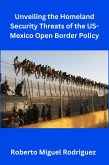 Unveiling the Homeland Security Threats of the U.S.-Mexico Open Border Policy (eBook, ePUB)