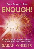 Enough! Healing from Patriarchy's Curse of Too Much and Not Enough (eBook, ePUB)