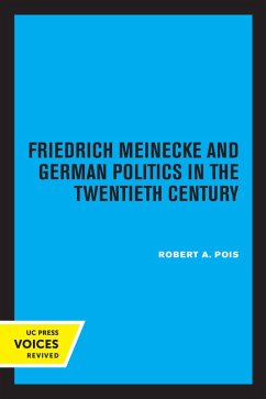 Friedrich Meinecke and German Politics in the Twentieth Century (eBook, ePUB) - Pois, Robert A.
