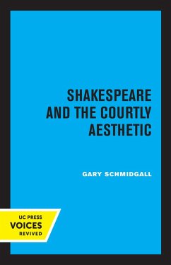 Shakespeare and the Courtly Aesthetic (eBook, ePUB) - Schmidgall, Gary R.