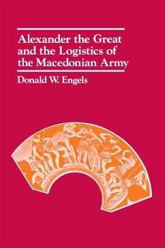 Alexander the Great and the Logistics of the Macedonian Army (eBook, ePUB) - Engels, Donald W.