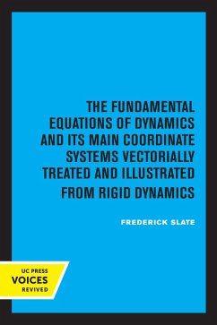 The Fundamental Equations of Dynamics and Its Main Coordinate Systems Vectorially Treated and Illustrated from Rigid Dynamics (eBook, ePUB) - Slate, Frederick