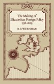 The Making of Elizabethan Foreign Policy, 1558-1603 (eBook, ePUB)