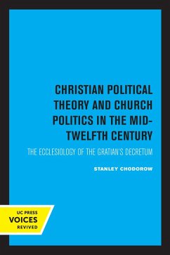 Christian Political Theory and Church Politics in the Mid-Twelfth Century (eBook, ePUB) - Chodorow, Stanley