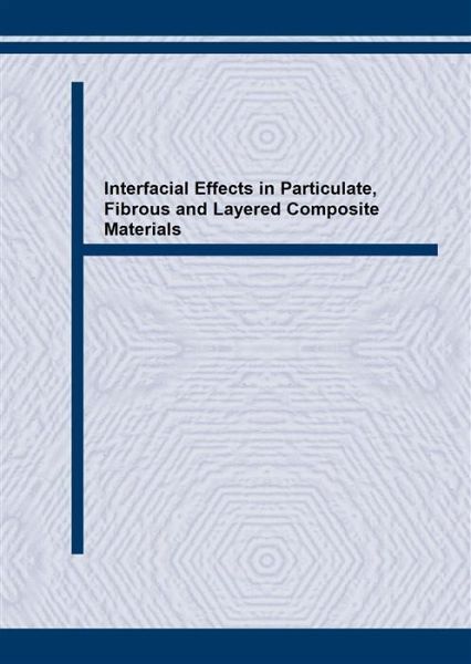 Interfacial Effects in Particulate, Fibrous and Layered Composite Materials (eBook, PDF) Interfacial Effects in Particulate, Fibrous and Layered Composite Materials (eBook, PDF)