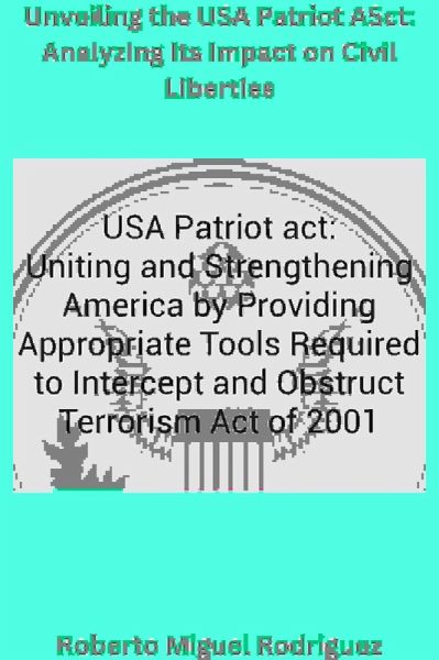 Unveiling the USA Patriot Act: Analyzing Its Impact on Civil Liberties (eBook, ePUB) Unveiling the USA Patriot Act: Analyzing Its Impact on Civil Liberties (eBook, ePUB)