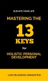 Elevate Your Life: Mastering the 13 Keys for Holistic Personal Development (eBook, ePUB)