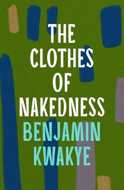 The Clothes of Nakedness (eBook, ePUB) - Kwakye, Benjamin