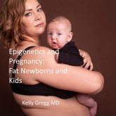 Epigenetics and Pregnancy: Fat Newborns and Kids (eBook, ePUB) Epigenetics and Pregnancy: Fat Newborns and Kids (eBook, ePUB)