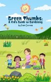Green Thumbs: A Kid's Guide to Gardening: A Kid's Guide to Gardening: A Kid's Guide to Gardening (eBook, ePUB)