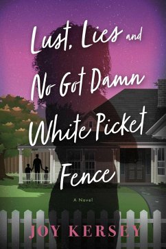 Lust, Lies and No Got Damn White Picket Fence (eBook, ePUB) - Kersey, Joy