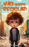 Não quero reciclar! (eBook, ePUB) Não quero reciclar! (eBook, ePUB)