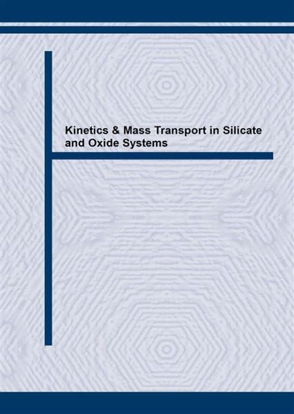 Kinetics & Mass Transport in Silicate and Oxide Systems (eBook, PDF)