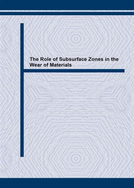 The Role of Subsurface Zones in the Wear of Materials (eBook, PDF) The Role of Subsurface Zones in the Wear of Materials (eBook, PDF)