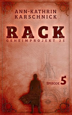 Rack - Geheimprojekt 25: Episode 5 (eBook, ePUB) - Karschnick, Ann-Kathrin