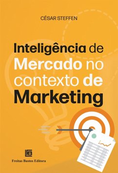 Inteligência de Mercado no Contexto de Marketing (eBook, ePUB) - Steffen, César