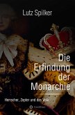 Die Erfindung der Monarchie (eBook, ePUB)
