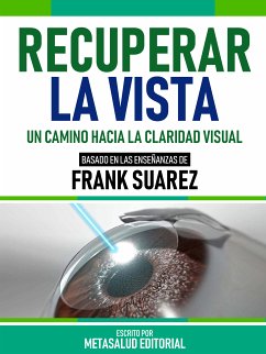 Recuperar La Vista - Basado En Las Enseñanzas De Frank Suarez (eBook, ePUB) - Metasalud Editorial