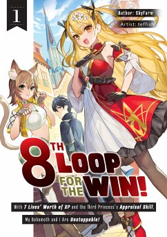 8th Loop for the Win! With Seven Lives' Worth of XP and the Third Princess's Appraisal Skill, My Behemoth and I Are Unstoppable! Volume 1 (eBook, ePUB) - SkyFarm