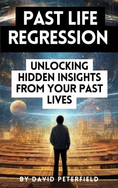 Past Life Regression 101 (eBook, ePUB) - Peterfield, David