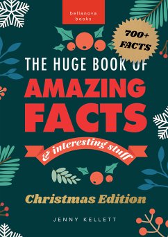 The Huge Book of Amazing Facts and Interesting Stuff Christmas Edition (eBook, ePUB) - Kellett, Jenny; Books, Bellanova