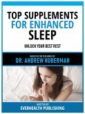 Top Supplements For Enhanced Sleep - Based On The Teachings Of Dr. Andrew Huberman (eBook, ePUB)
