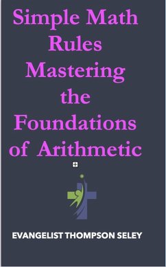 Simple Math Rules: Mastering the Foundations of Arithmetic (eBook, ePUB) - Seley, Evangelist Thompson