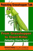 Rejecting Grasshopper Talk- From Grasshopper to Giant-Killer: Defeating Giants Daily! (eBook, ePUB) Rejecting Grasshopper Talk- From Grasshopper to Giant-Killer: Defeating Giants Daily! (eBook, ePUB)