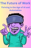The Future of Work Thriving in the Age of AI and Automation (eBook, ePUB) The Future of Work Thriving in the Age of AI and Automation (eBook, ePUB)