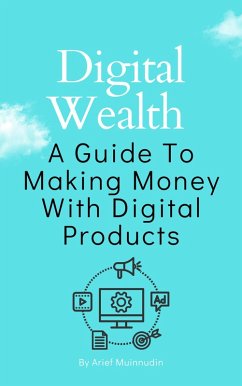 Cover Digital Wealth A Guide To Making Money With Digital Products (eBook, ePUB)