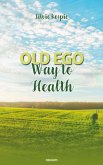 Old ego - Way to Health (eBook, ePUB)