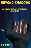 Beyond Shadows: Mastering the Art of Negating Negativity (eBook, ePUB)
