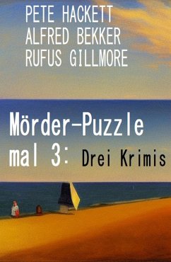 Mörder-Puzzle mal 3: Drei Krimis (eBook, ePUB) - Bekker, Alfred; Hackett, Pete; Gillmore, Rufus