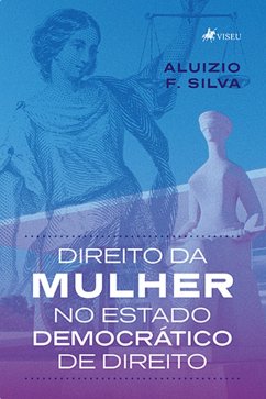 Direito da Mulher no Estado Democra´tico de Direito (eBook, ePUB) - Silva, Aluizio F.