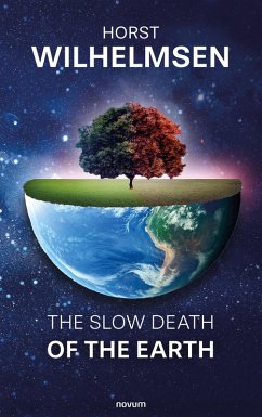 The slow death of the earth (eBook, ePUB) - Wilhelmsen, Horst