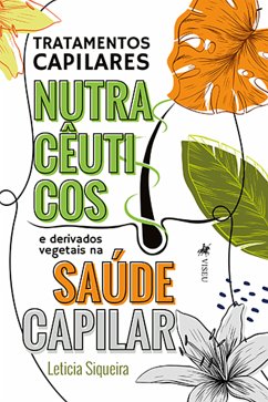 Tratamentos Capilares Nutracêuticos e derivados vegetais na saúde capilar (eBook, ePUB) - Siqueira, Leticia