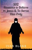 102 Reasons to Believe in Jesus and To Serve Him Only (eBook, ePUB)