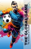 The Global Game - The Evolution Of Football (eBook, ePUB) The Global Game - The Evolution Of Football (eBook, ePUB)
