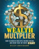 Wealth Multiplier: How to Generate Multiple Income Streams and Grow Your Net Worth Fast (Wealth Building, #2) (eBook, ePUB)