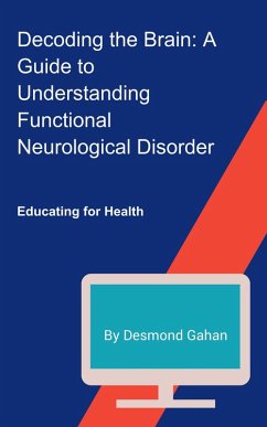 Decoding the Brain: A Guide to Understanding Functional Neurological Disorder (eBook, ePUB) - Gahan, Desmond